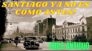 SANTIAGO YA NO ES EL MISMO! - RECUERDOS de CHILE ANTIGUO