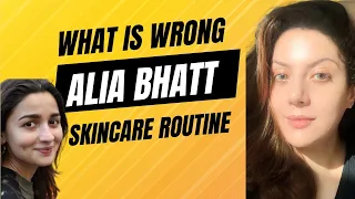 What is wrong with Alia Bhatt’s Skincare Routine I Alia Bhatt Skin Care I