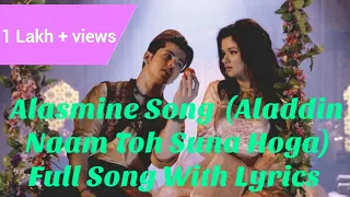 Alasmine Song (Aladdin Naam Toh Suna Hoga) Full Song With Lyrics