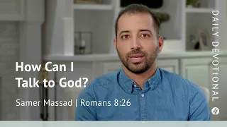 How can I Talk to God? | Romans 8:26 | Our Daily Bread Video Devotional