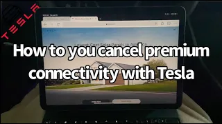 How to cancel premium connectivity with Tesla (as of 27/1/2021)