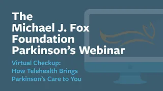 Webinar: "Virtual Checkup: How Telehealth Brings Parkinson's Care to You" July 2022