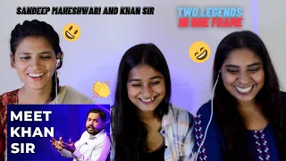 Sandeep Maheshwari And Khan Sir || Two Legends In One Frame || Reaction || The Girls Squad