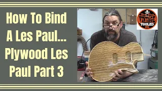 How To Bind A Les Paul… Plywood Les Paul Part 3