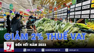 Giảm 2% thuế VAT đến hết năm 2023 - VNEWS