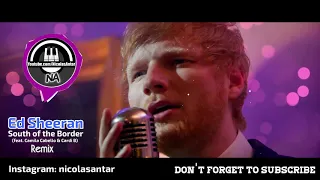 South of the Border remix Ed Sheeran (feat. Camila Cabello & Cardi B) by Nicolas Antar