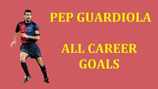 Pep Guardiola - All Career Goals (for FC Barcelona, Spain National Team, Brescia, AS Roma etc...)