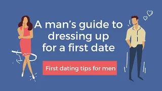 A man’s guide to dressing up for a first date, if you don’t have a girlfriend, read this