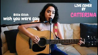 wish you were gay - Billie Eilish - LIVE Cover By Catterina