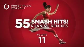 55 Smash Hits! Running Remixes Vol. 11 by Power Music Workout