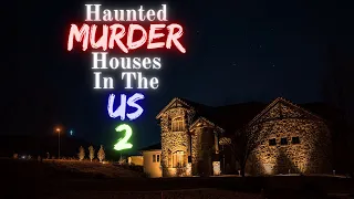 Haunted Murder Houses in the US (Ep. 2)