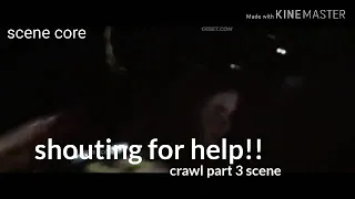 Crawl (shouting help scene) part 3