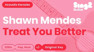 Shawn Mendes - Treat You Better (Acoustic Karaoke)