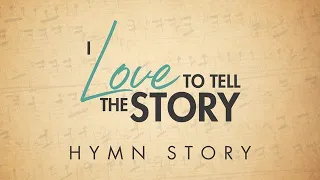 I Love to Tell the Story Hymn Story with Lyrics - Story Behind the Hymn