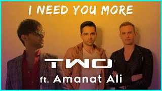 TWO feat Amanat Ali - I need you more ( Official Video )