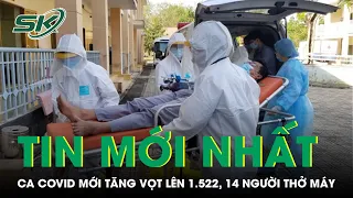 Ngày 18/4: Ca COVID-19 Mới Tăng Vọt Lên 1.522, 14 Bệnh Nhân Phải Thở Máy | SKĐS