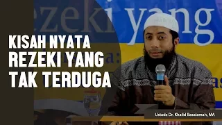 Kisah nyata, Rezeki yang tak terduga, Ustadz DR Khalid Basalamah, MA