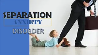 Separation Anxiety Disorder