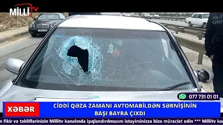 AVTOMOBİL QƏZASINDA SƏRNİŞİNİN BAŞI ÖN ŞÜŞƏDƏN ÇIXDI