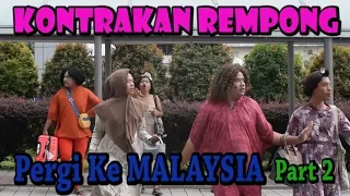 PERGI KE MALAYSIA PART 2 II KONTRAKAN REMPONG EPISODE 77