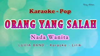 ORANG YANG SALAH - Karaoke NADA WANITA (ku sudah mencoba tuk berikan)  - LUVIA BAND - POP no vocal