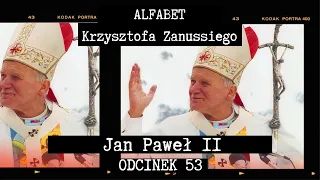 ALFABET KRZYSZTOFA ZANUSSIEGO | JAN PAWEŁ II | ODC. 53