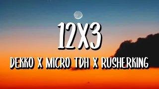 DEKKO x Micro TDH x Rusherking - 12x3 REMIX (Letra/Lyrics)