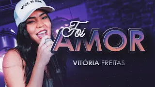 FOI AMOR - Vitória Freitas (Clipe Oficial)