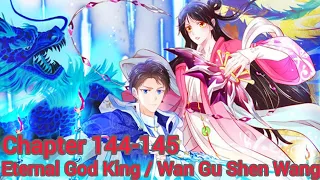 Eternal God King / Wan Gu Shen Wang chapter 144-145 english