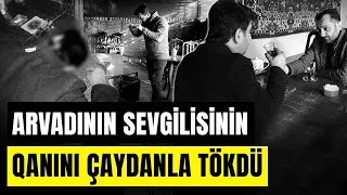 Eyni anda iki dostla birlikdə olan qadını əri necə tutdu? - SONUNCU ŞAHİD