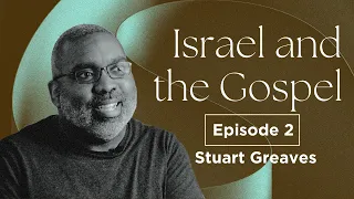 Israel and the Gospel | EP 2 | Stuart Greaves