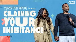 Claiming Your Inheritance - Touré Roberts + Sarah Jakes Roberts