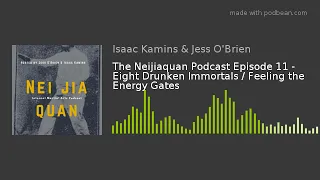 The Neijiaquan Podcast Episode 11 - Eight Drunken Immortals / Feeling the Energy Gates
