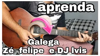 como tocar   Galega  Zé felipe e DJ lvis no violão/cifras
