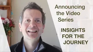 Announcing the Video Series "INSIGHTS FOR THE JOURNEY"