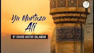 YA MURTAZA ALI | SHAHID AKHTAR QALANDAR