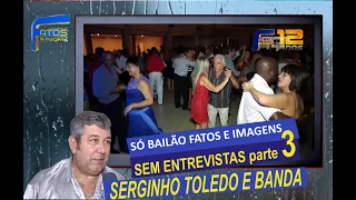 Só Bailão Fatos e Imagens com SERGINHO TOLEDO E BANDA parte 3