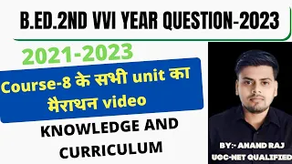 B.Ed.2nd year मैराथन Classes । Course-8 Knowledge And curriculum marathon video
