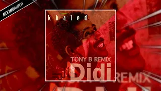 Khaled - Didi (TONY B REMIX)