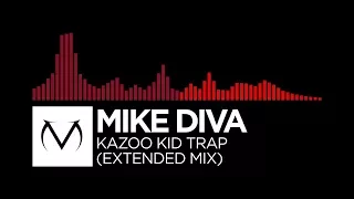 [Trap/DnB] - Mike Diva - Kazoo Kid Trap (Extended Mix)