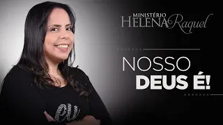 Pastora Helena Raquel - Nosso Deus É!