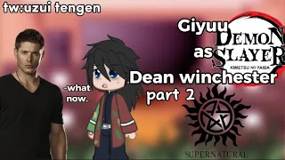 Hashiras react to Giyuu as Dean winchester | part 2