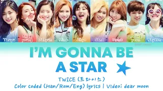 TWICE (트와이스) - I'm gonna be a star (Color coded Han/Rom/Eng lyrics)