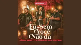 EU SEM VOCÊ NÃO DÁ   CEZAR MENOTTI E FABIANO FEAT : ANA CASTELA #anacastela #sertanejo