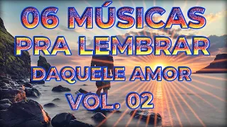 06 MÚSICAS ROMANTICAS INESQUECÍVEIS  VOL- 02