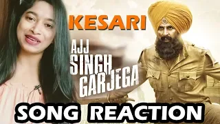 Kesari - Ajj Singh Garjega Song Reaction | Akshay Kumar & Parineeti Chopra | Jazzy B