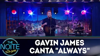 Gavin James canta Always | The Noite (16/05/18)