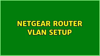 Netgear router VLAN setup