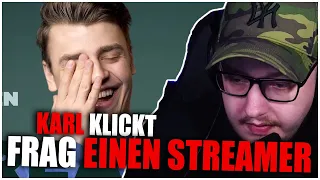 Frag einen STREAMER. KARL KLICKT