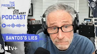 On George Santos’s Absurd Lies | The Problem With Jon Stewart Podcast